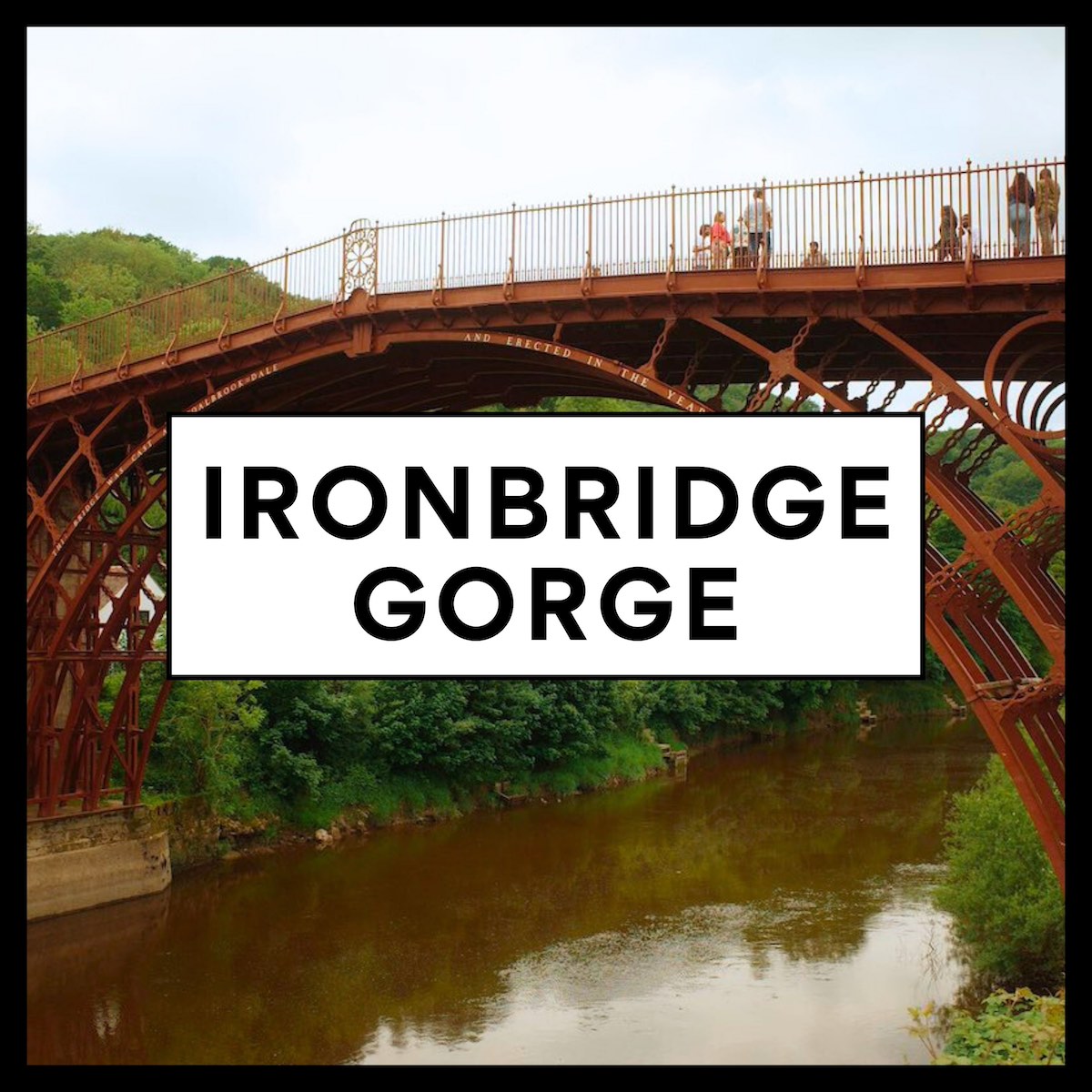Square icon image with a black border and background photo of the iron bridge with bold ironbridge gorge text at forefront, on a white box